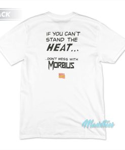 If You Can’t Stand The Heat Don’t Mess With Morbius T-Shirt