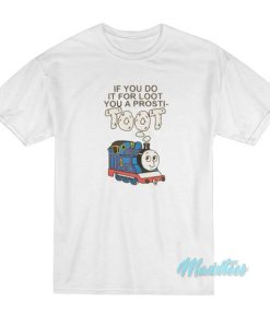 If You Do It For Loot You A Prosti Toot T-Shirt