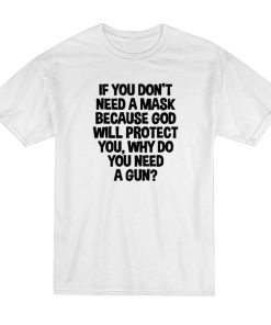 If You Don’t Need A Mask Because God Protect T-Shirt If You Don’t Need A Mask Because God Protect T-Shirt