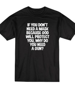 If You Don’t Need A Mask Because God Protect T-Shirt