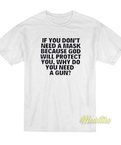 If You Don't Need A Mask Because God Wiil T-Shirt 1 If You Dont Need A Mask Because God Wiil T Shirt 2