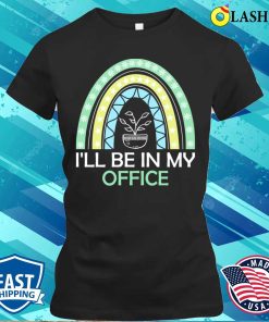 Ill Be In My Office Garden Shirt, Ill Be In My Office Garden Shirt