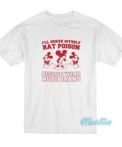 I’ll Serve Myself Rat Poison I Wear Nube Brand T-Shirt I’ll Serve Myself Rat Poison I Wear Nube Brand T-Shirt