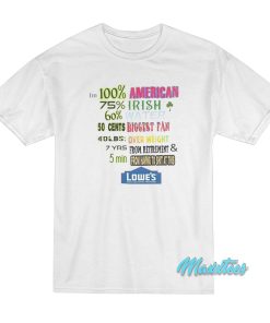 I’m 100 American 75 Irish 60 Water Lowe’s Home T-Shirt I’m 100 American 75 Irish 60 Water Lowe’s Home T-Shirt
