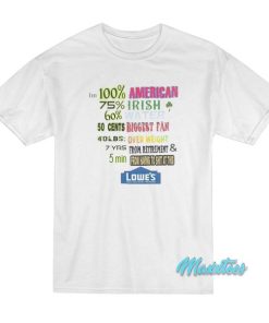 I’m 100 American 75 Irish 60 Water Lowe’s Home T-Shirt