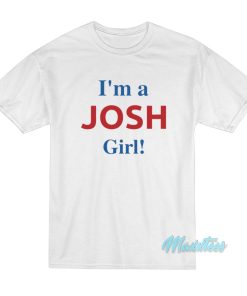 I’m A Josh Girl T-Shirt I’m A Josh Girl T-Shirt