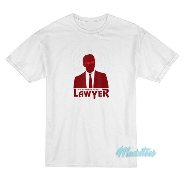 I'm A Really Good Lawyer T-Shirt I'm A Really Good Lawyer T-Shirt