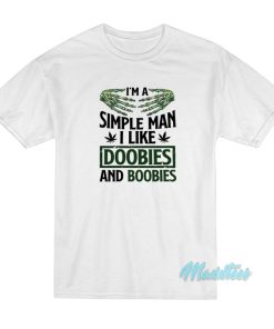 I’m A Simple Man I Like Doobies And Boobies T-Shirt