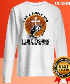 I’m A Simple Man I Like Fishing And Believes In Jesus T-shirt