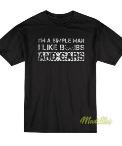 I’m A Simple Man I like Boobs and Cars T-Shirt