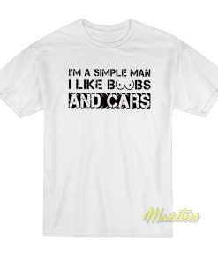 I’m A Simple Man I like Boobs and Cars T-Shirt