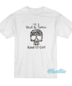 I’m A Skull And Tattoo Kind Of My Girl T-Shirt I’m A Skull And Tattoo Kind Of My Girl T-Shirt