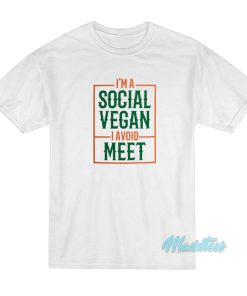 I’m A Social Vegan I Avoid Meet T-Shirt I’m A Social Vegan I Avoid Meet T-Shirt