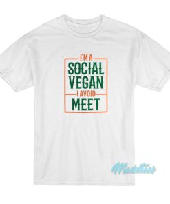 I’m A Social Vegan I Avoid Meet T-Shirt