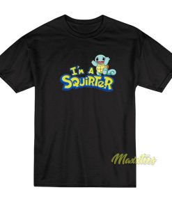 I’m A Squirter T-Shirt I’m A Squirter T-Shirt