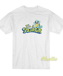 I’m A Squirter T-Shirt
