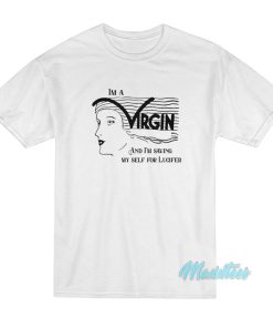 I’m A Virgin And I’m Saving Myself For Lucifer T-Shirt I’m A Virgin And I’m Saving Myself For Lucifer T-Shirt