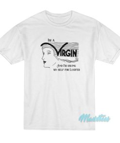 I’m A Virgin And I’m Saving Myself For Lucifer T-Shirt