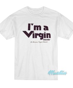 I’m A Virgin Islander St Thomas Virgin Islands T-Shirt I’m A Virgin Islander St Thomas Virgin Islands T-Shirt