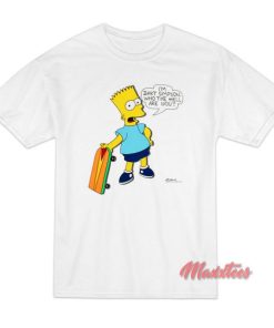 I’m Bart Simpson What The Hell Are You T-Shirt