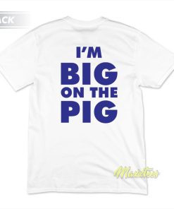 I’m Big On The Pig Piggly Wiggly T-Shirt I’m Big On The Pig Piggly Wiggly T-Shirt