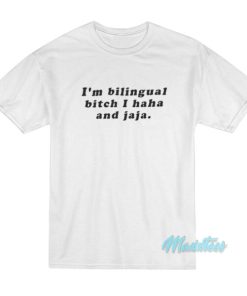 I’m Bilingual Bitch I Haha And Jaja T-Shirt
