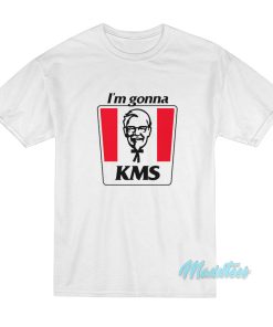 I’m Gonna Kms T-Shirt