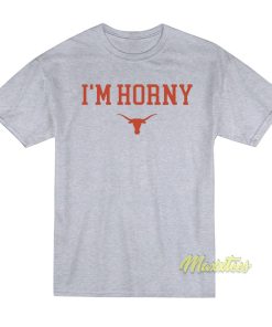 I’m Horny Texas Longhorns T-Shirt I’m Horny Texas Longhorns T-Shirt