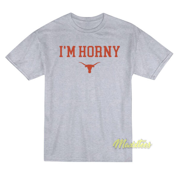 I'm Horny Texas Longhorns T-Shirt I'm Horny Texas Longhorns T-Shirt