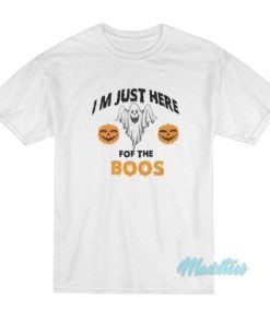 I’m Just Here For The Boos Halloween T-Shirt