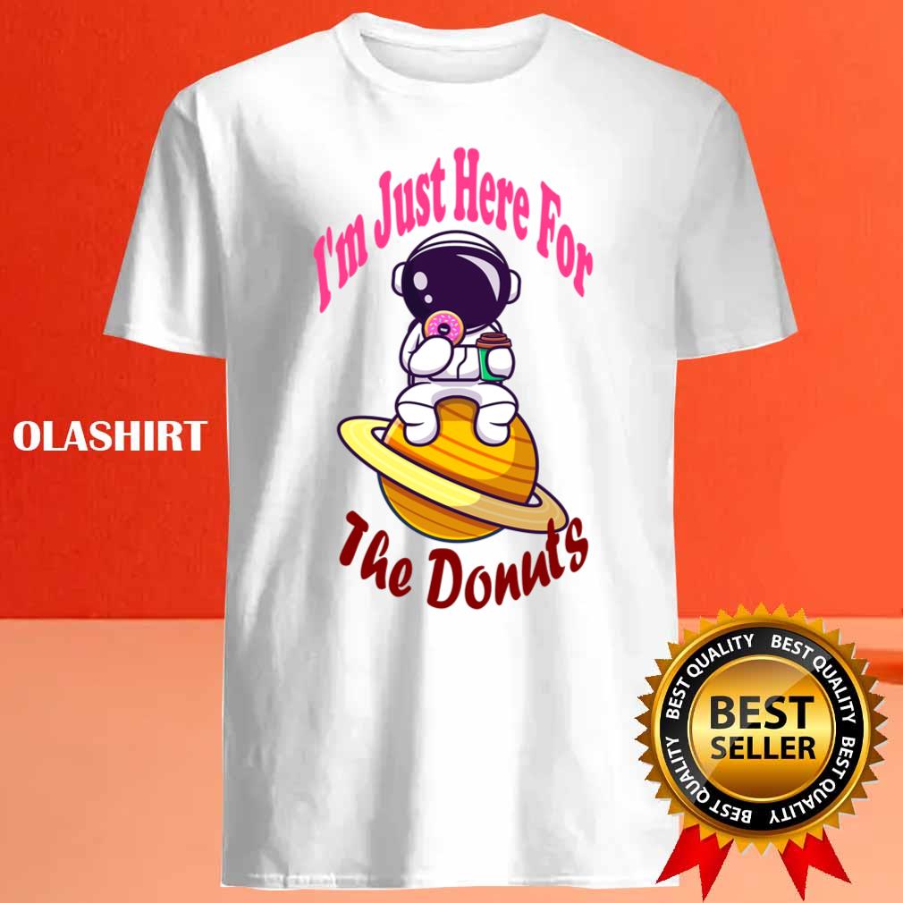 I'm Just Here For The Donuts Funny Donut Shirt I'm Just Here For The Donuts Funny Donut Shirt