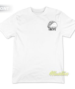 I’m Just Here For The Tacos Foodie T-Shirt I’m Just Here For The Tacos Foodie T-Shirt