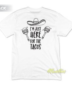 I’m Just Here For The Tacos Foodie T-Shirt