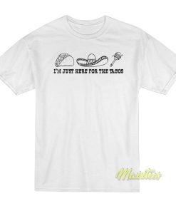 I’m Just Here For The Tacos Mexican T-Shirt I’m Just Here For The Tacos Mexican T-Shirt
