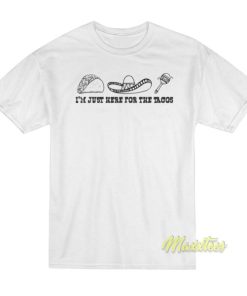 I’m Just Here For The Tacos Mexican T-Shirt