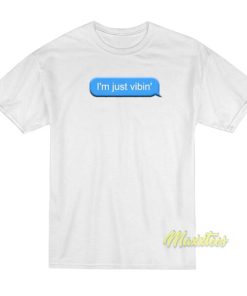 I’m Just Vibin T-Shirt