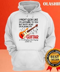 Im Listening To You Playing My Guitar Shirt 3