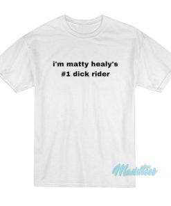 I’m Matty Healy’s 1 Dick Rider T-Shirt