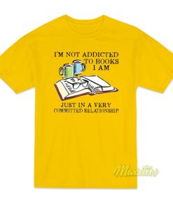 I’m Not Addicted To Books T-Shirt
