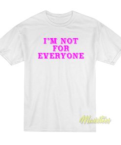 Im Not Everyone T Shirt 1