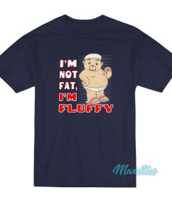I’m Not Fat I’m Fluffy T-Shirt I’m Not Fat I’m Fluffy T-Shirt