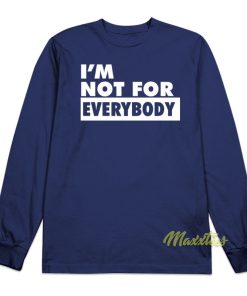 Im Not For Everybody Long Sleeve Shirt 1