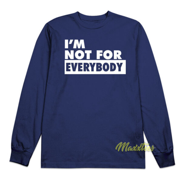 I'm Not For Everybody Long Sleeve Shirt I'm Not For Everybody Long Sleeve Shirt