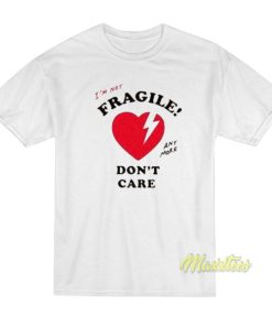I’m Not Fragile Anymore Don’t Care T-Shirt