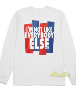 I’m Not Like Everybody Else Long Sleeve Shirt