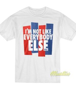 I’m Not Like Everybody Else T-Shirt
