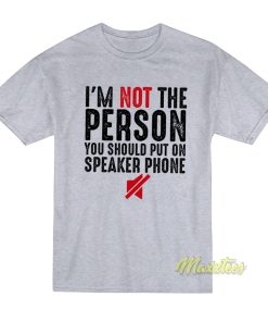 I’m Not The Person You Should Put T-Shirt I’m Not The Person You Should Put T-Shirt