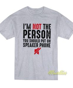I’m Not The Person You Should Put T-Shirt