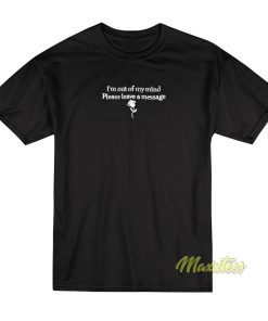 Im Out My Mind Please Leave A Message T Shirt 1