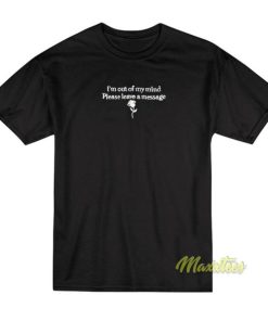 I'm Out My Mind Please Leave A Message T-Shirt 1 Im Out My Mind Please Leave A Message T Shirt 2